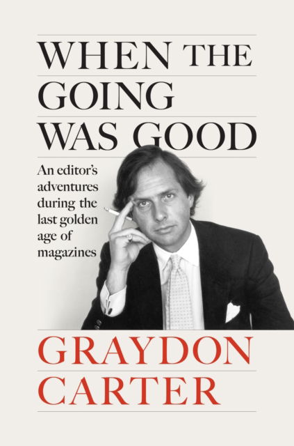 Cover for Graydon Carter · When the Going Was Good: An Editor's Adventures During the Last Golden Age of Magazines (Paperback Book) (2025)