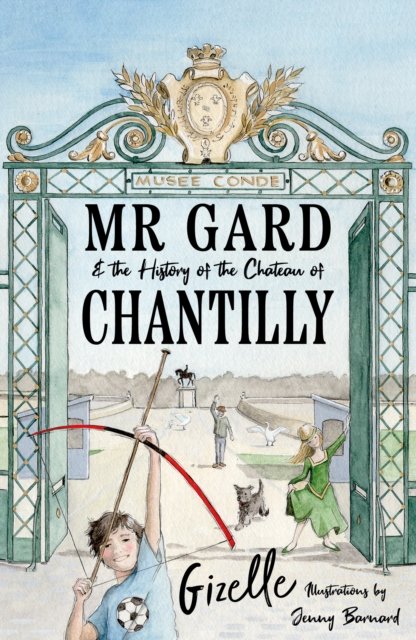 Gizelle Rahman · Mr Gard and the History of the Chateau of Chantilly (Paperback Book) (2024)