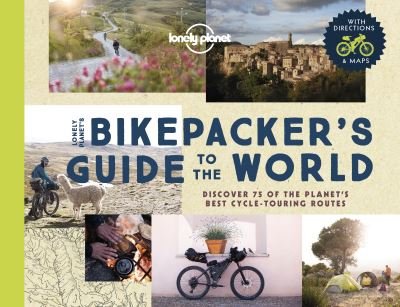 Lonely Planet The Bikepackers' Guide to the World - Lonely Planet - Lonely Planet - Books - Lonely Planet Global Limited - 9781838695019 - March 10, 2023