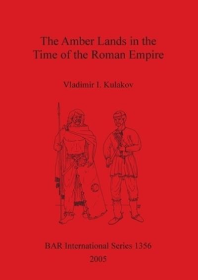 Cover for V. I. doktor istoricheskikh nauk. Kulakov · The Amber Lands in the time of the Roman Empire (Book) (2005)