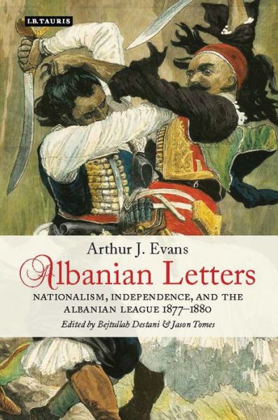 Cover for Arthur Evans · Albanian Letters: Nationalism, Independence and the Albanian League (Gebundenes Buch) (2008)