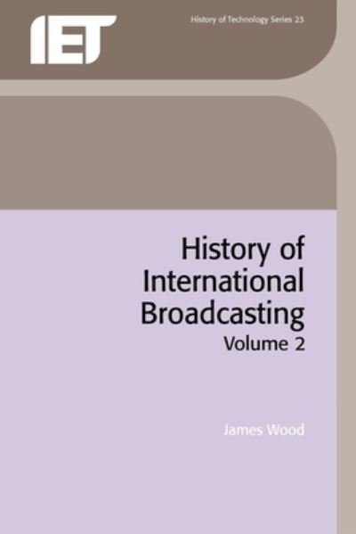 Cover for James Wood · History of International Broadcasting, Volume 2 (Book) (2012)