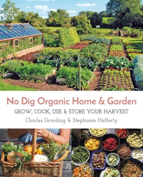 Cover for Stephanie Hafferty · No Dig Organic Home &amp; Garden: Grow, Cook, Use &amp; Store Your Harvest (Paperback Bog) (2017)