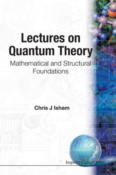 Cover for Isham, Chris J (Imperial College, Uk) · Lectures On Quantum Theory: Mathematical And Structural Foundations (Pocketbok) (1995)