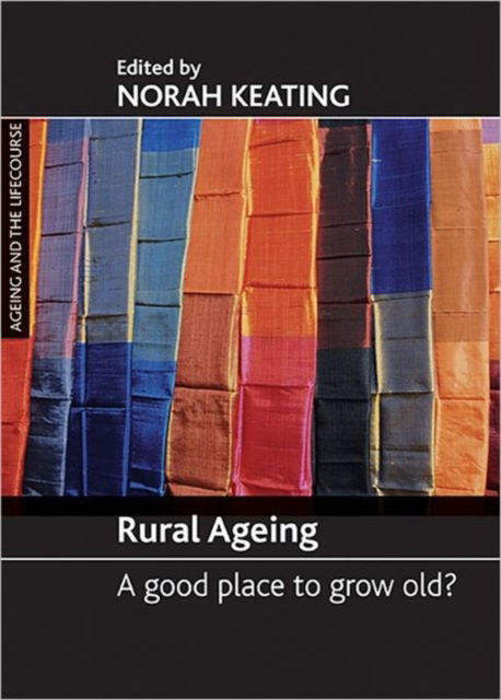 Cover for Rural ageing: A good place to grow old? - Ageing and the Lifecourse Series (Paperback Book) (2008)