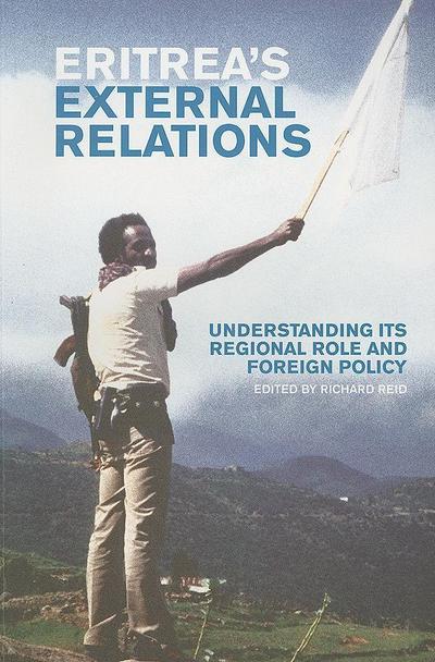 Cover for Richard Reid · Eritrea's External Relations: Understanding Its Regional Role and Foreign Policy (Paperback Book) (2009)