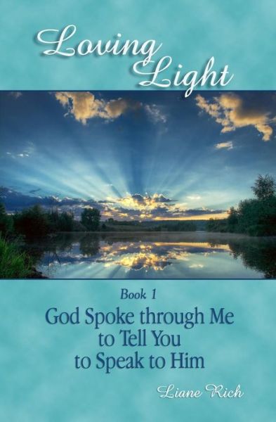 Cover for Liane Rich · Loving Light Book 1, God Spoke Through Me to Tell You to Speak to Him (Paperback Book) (2008)