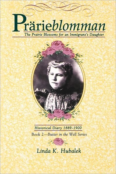 Prarieblomman: the Prairie Blossoms for an Immigrant's Daughter (Book 2 in the Butter in the Well Book Series) - Linda K Hubalek - Böcker - Butterfield Books - 9781886652019 - 1993