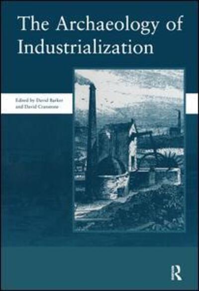 Cover for David Barker · The Archaeology of Industrialization: Society of Post-Medieval Archaeology Monographs: v. 2: Society of Post-Medieval Archaeology Monographs (Hardcover Book) (2004)