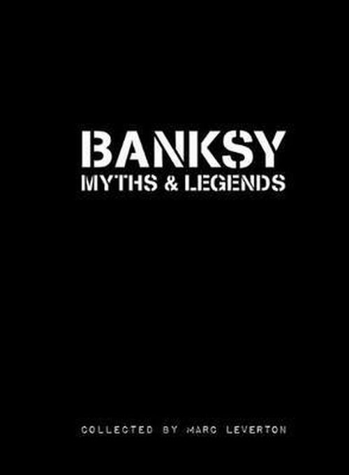 Banksy Myths & Legends: Volume 1 - Marc Leverton - Livros - Carpet Bombing Culture - 9781908211019 - 22 de outubro de 2011