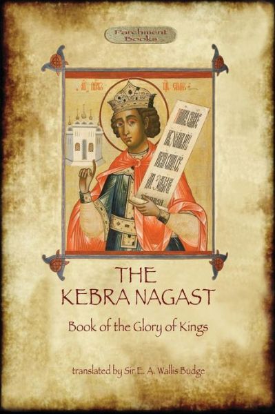 Kebra Nagast (The Book of the Glory of Kings) - E a Wallis Budge - Bücher - Aziloth Books - 9781909735019 - 3. April 2013