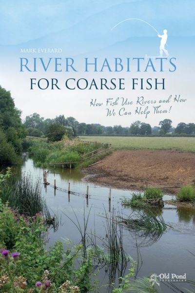 Cover for Dr. Mark Everard · River Habitats for Coarse Fish: How Fish Use Rivers and How We Can Help Them (Hardcover Book) (2015)