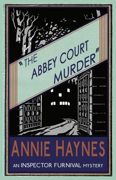 Cover for Annie Haynes · The Abbey Court Murder - the Inspector Furnival Mysteries (Taschenbuch) (2015)