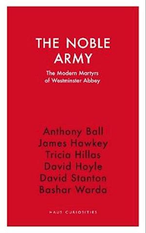 Cover for The Noble Army: The Modern Martyrs  of Westminster Abbey - Haus Curiosities (Paperback Book) (2024)