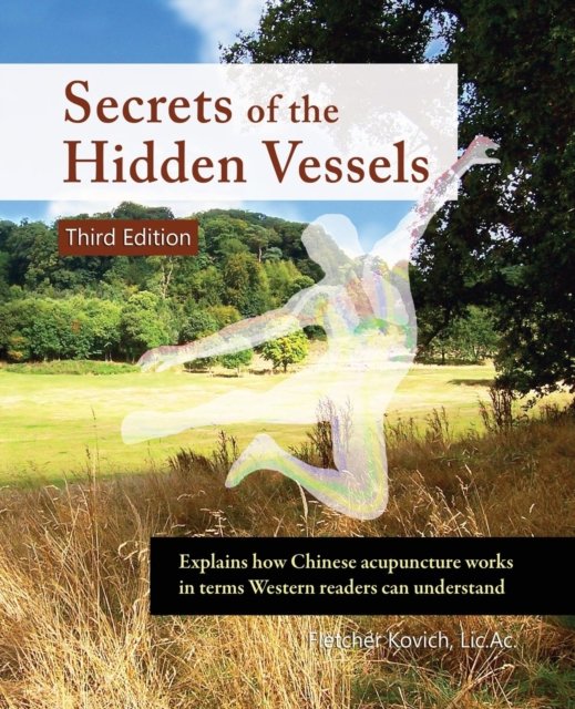 Cover for Fletcher Kovich · Secrets of the Hidden Vessels: Explains how Chinese acupuncture works in terms Western readers can understand (Paperback Bog) [3 New edition] (2018)