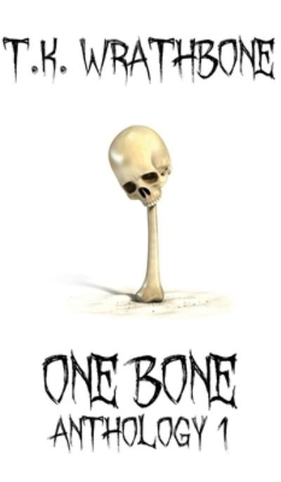 Cover for T K Wrathbone · One Bone (Hardcover Book) (2021)