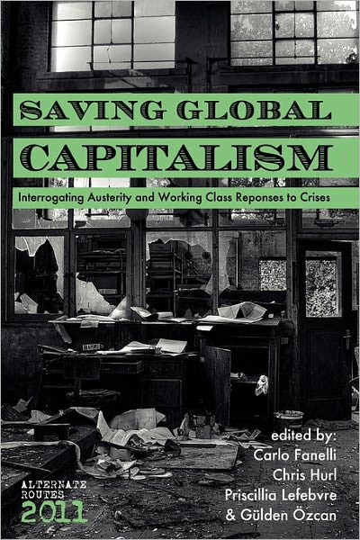 Saving Global Capitalism: Interrogating Austerity and Working Class Responses to Crises - Alternate Routes - Carlo Fanelli - Books - Red Quill Books - 9781926958019 - October 18, 2010