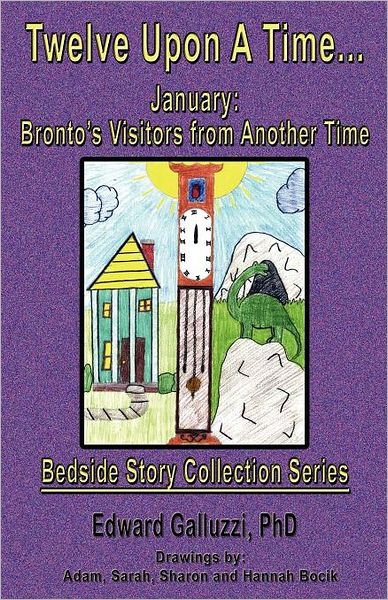 Twelve Upon a Time... January: Bronto's Visitors from Another Time, Bedside Story Collection Series - Edward Galluzzi - Książki - CCB Publishing - 9781927360019 - 3 listopada 2011