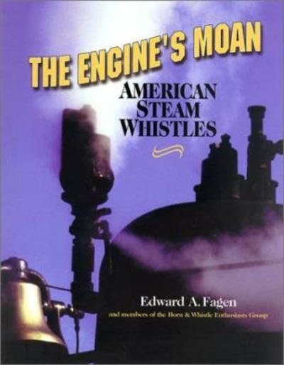 Cover for Edward A. Fagen · The Engine's Moan: American Steam Whistles (Paperback Book) (2002)