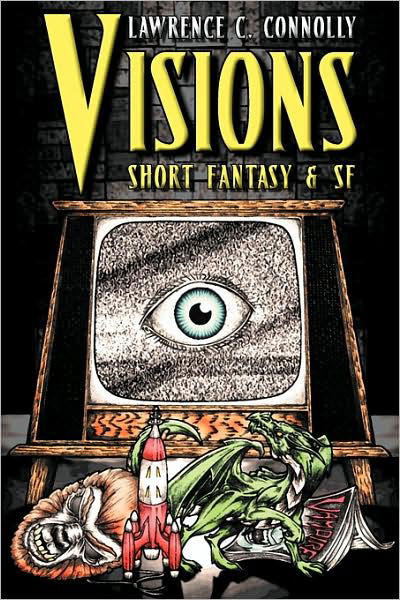 Cover for Lawrence C. Connolly · Visions: Short Fantasy &amp; Sf (Paperback Book) (2009)