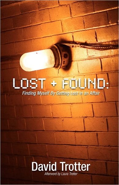 David Trotter · Lost + Found: Finding Myself by Getting Lost in an Affair (Paperback Book) (2010)
