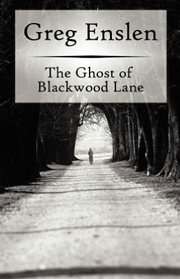 Greg Enslen · The Ghost of Blackwood Lane (Paperback Book) (2012)