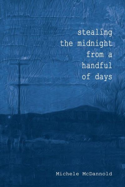 Cover for Amazon Digital Services LLC - KDP Print US · Stealing The Midnight From a Handful of Days (Paperback Book) (2014)