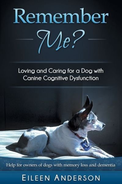 Cover for Eileen B Anderson · Remember Me?: Loving and Caring for a Dog with Canine Cognitive Dysfunction (Paperback Bog) (2016)