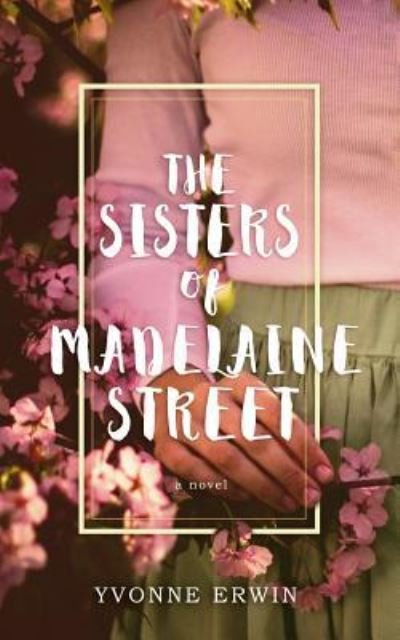 Cover for Yvonne Erwin · The Sisters of Madelaine Street (Paperback Book) (2016)