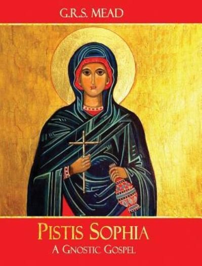 Cover for G R S Mead · Pistis Sophia: A Gnostic Gospel (Hardcover Book) [Annotated edition] (2017)