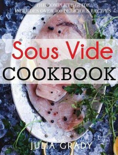 Cover for Julia Grady · Sous Vide Cookbook: Prepare Professional Quality Food Easily at Home (Hardcover Book) (2017)