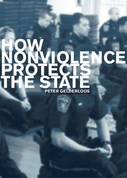 How Nonviolence Protects the State - Peter Gelderloos - Books - Detritus Books - 9781948501019 - August 21, 2018