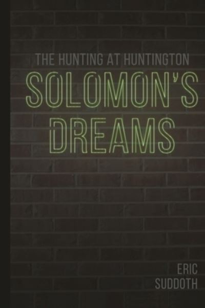 Cover for Eric Suddoth · Solomon's Dreams: The Hunting at Huntington (Paperback Book) (2018)