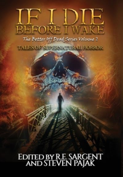 Cover for R E Sargent · If I Die Before I Wake: Tales of Supernatural Horror - The Better Off Dead (Hardcover Book) (2020)