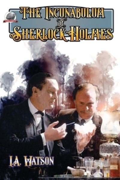 The Incunabulum of Sherlock Holmes - I a Watson - Livros - Airship 27 Productions - 9781953589019 - 12 de março de 2021