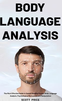 Cover for Scott Price · Body Language Analysis: The Most Effective Guide to Speed-Reading People, Body Language Analysis, Psychological Persuasion and Manipulation (Paperback Book) (2020)