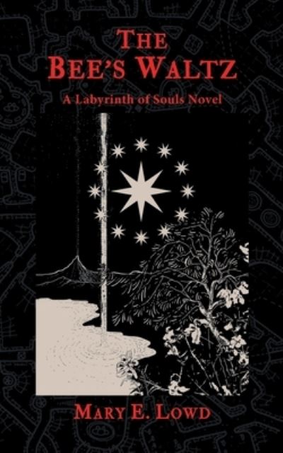 Cover for Mary E Lowd · The Bee's Waltz: A Labyrinth of Souls Novel - The Celestial Fragments (Paperback Book) (2021)