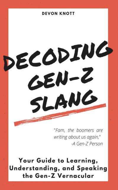 Cover for Devon Knott · Decoding Gen-Z Slang: Your Guide to Learning, Understanding, and Speaking the Gen-Z Vernacular (Paperback Book) (2021)