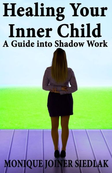 Cover for Monique Joiner Siedlak · Healing Your Inner Child: A Guide into Shadow Work (Taschenbuch) (2021)