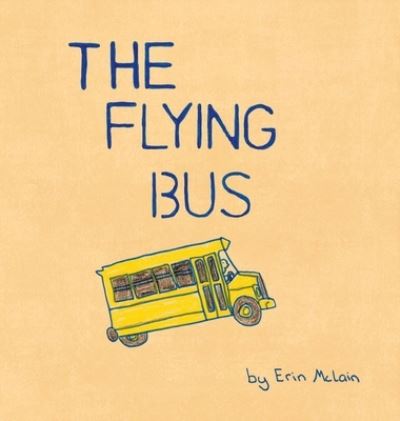 Cover for Erin Mary McLain · Flying Bus (Book) (2019)