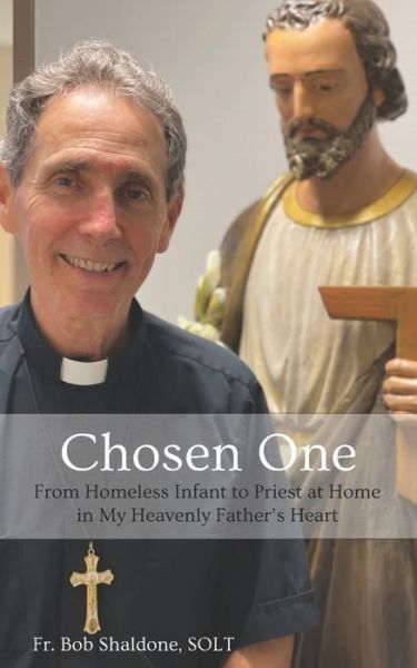 Cover for Bob Shaldone Solt · Chosen One: From Homeless Infant to Priest at Home in My Heavenly Father's Heart (Paperback Book) (2021)