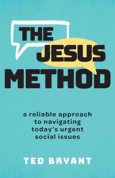 Cover for Ted Bryant · The Jesus Method: A Reliable Approach to Navigating Today's Urgent Social Issues (Paperback Book) (2024)