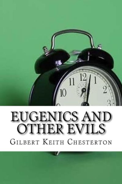 Eugenics and Other Evils - G K Chesterton - Books - Createspace Independent Publishing Platf - 9781974197019 - August 12, 2017