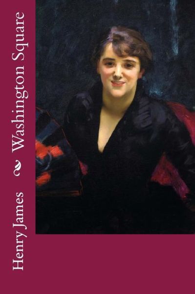 Washington Square - Henry James - Kirjat - Createspace Independent Publishing Platf - 9781978199019 - torstai 12. lokakuuta 2017