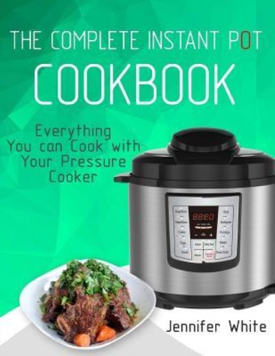 Cover for Jennifer White · The Complete Instant Pot Cookbook (Paperback Book) (2017)