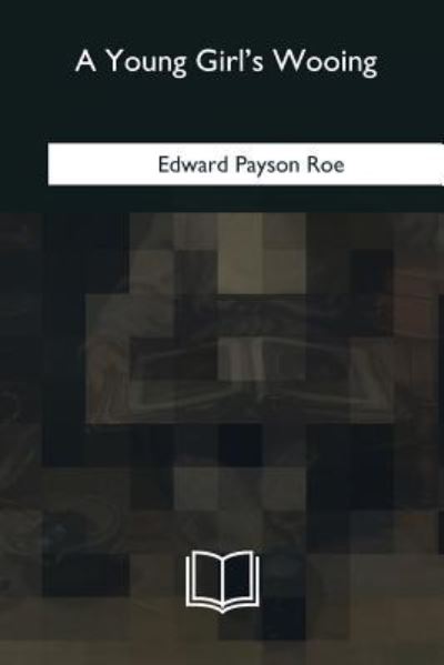 Cover for Edward Payson Roe · A Young Girl's Wooing (Paperback Book) (2018)