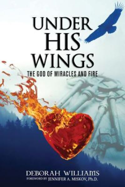 Cover for Deborah Williams · Under His Wings God Of Miracles And Fire (Taschenbuch) (2018)