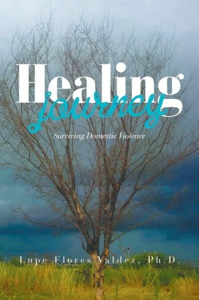 Healing Journey - Lupe Flores Valdez - Livros - Xlibris Us - 9781984521019 - 10 de maio de 2018