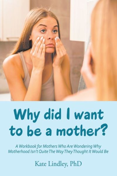 Cover for Kate Lindley · Why Did I Want to Be a Mother? (Paperback Book) (2019)