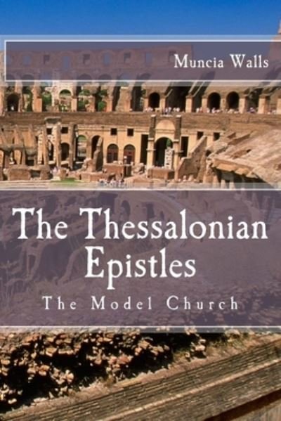 Muncia L Walls · The Thessalonian Epistles (Paperback Book) (2018)